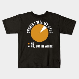 Should I Sell My Bitcoin Funny BTC Crypto Gift Kids T-Shirt